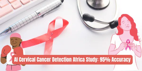 AI Breakthrough in Cervical Cancer Detection: A Game-Changer for Women’s Health in Africa